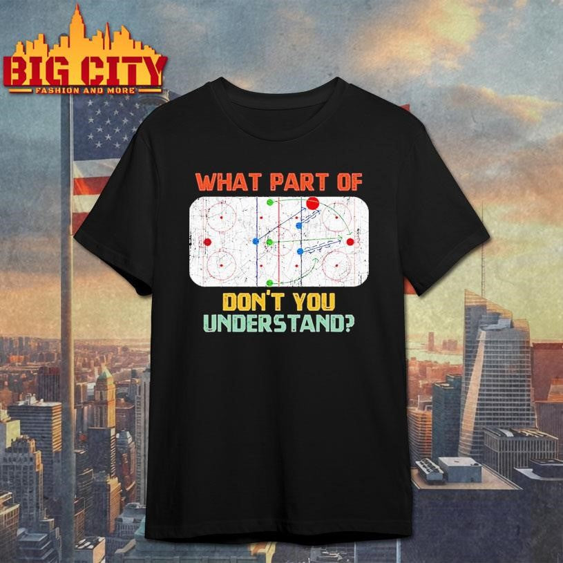 What Part Of Ice Hockey Dont You Understand Hockey Fans Hockey Shirt
