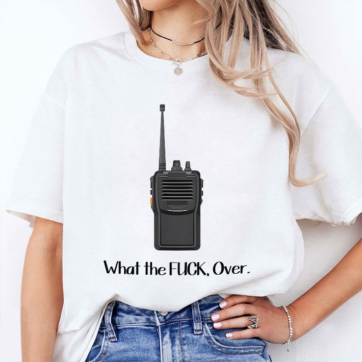 What The Fuck Over Funny Walkie Talkie Shirt