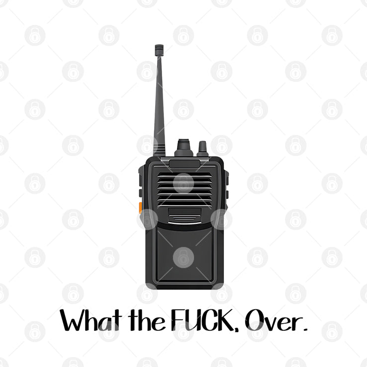 What The Fuck Over Funny Walkie Talkie Shirt