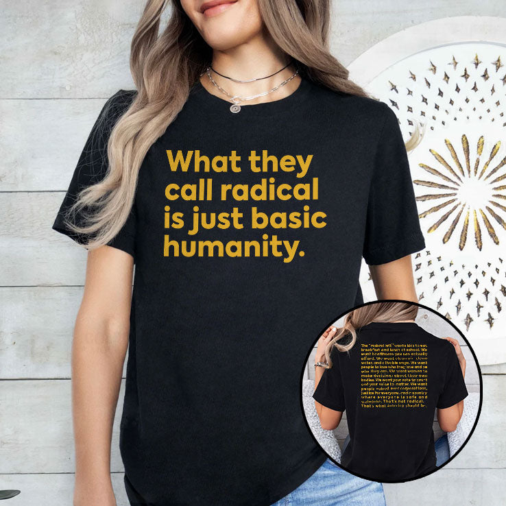 What They Call Radical Is Just Basic Humanity T Shirt