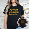 What They Call Radical Is Just Basic Humanity T Shirt