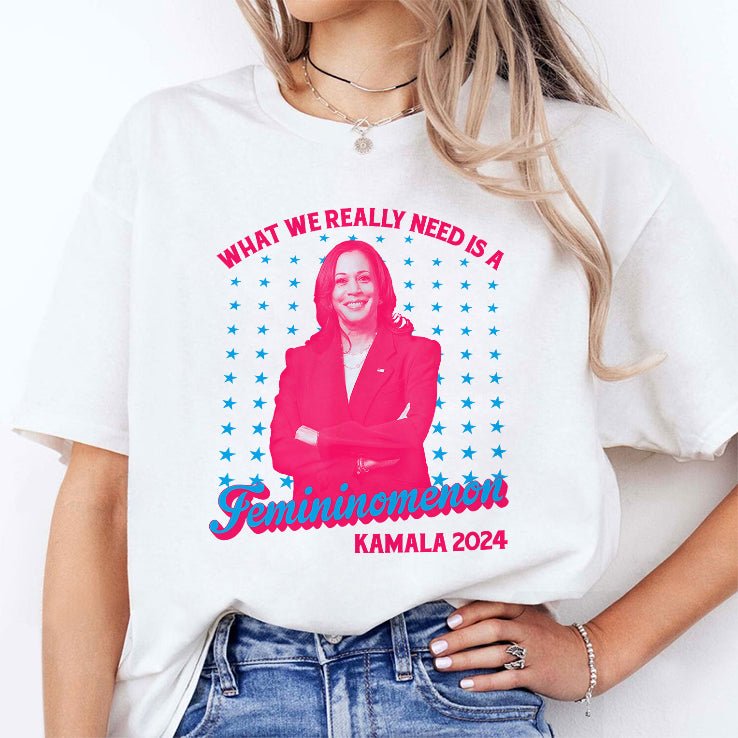 What We Really Need Is A Femininomenon Kamala 2024 T Shirt