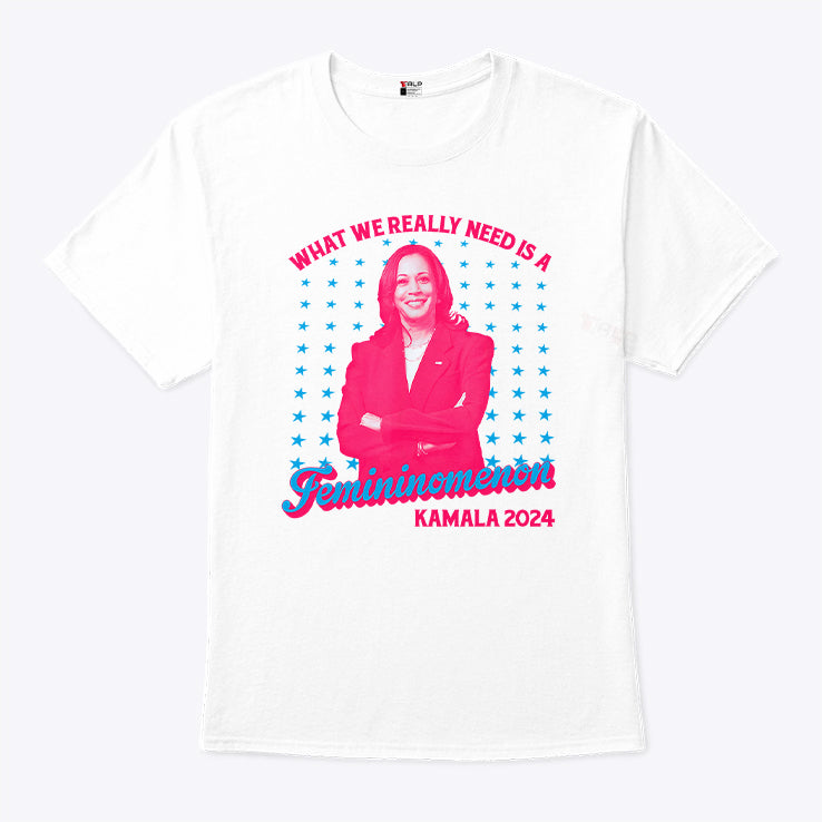 What We Really Need Is A Femininomenon Kamala 2024 T Shirt