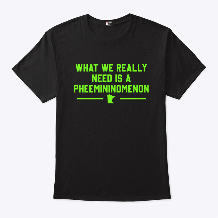 What We Really Need Is A Pheemininomenon Minnesota Lynx Shirt
