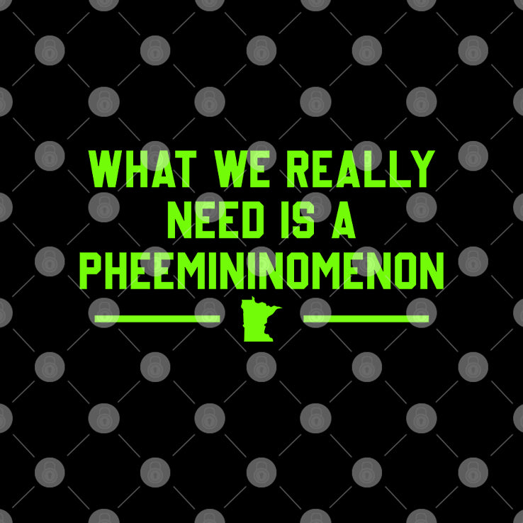 What We Really Need Is A Pheemininomenon Minnesota Lynx Shirt