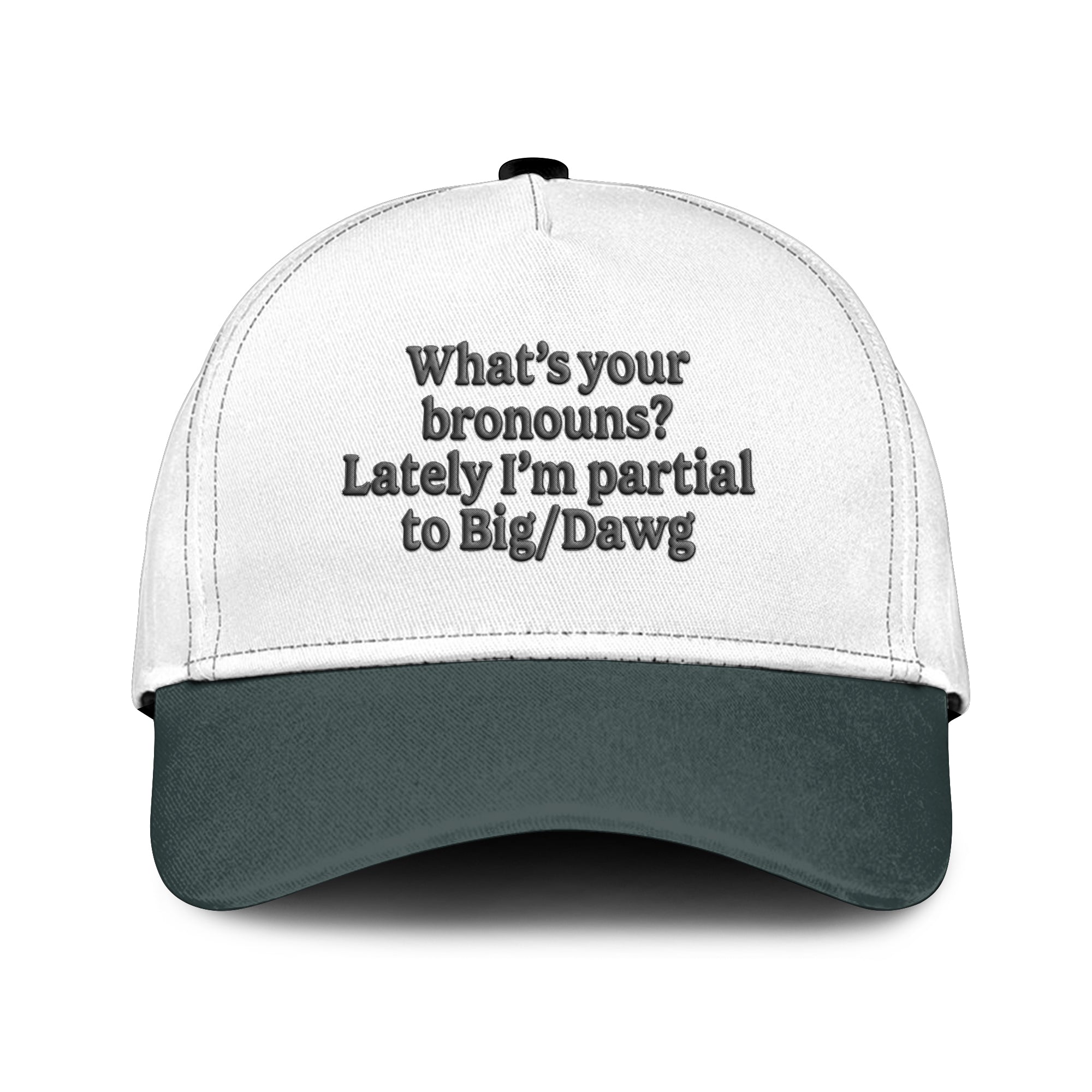 What’s Your Bronouns Lately I’m Partial To Big Dawg Hat