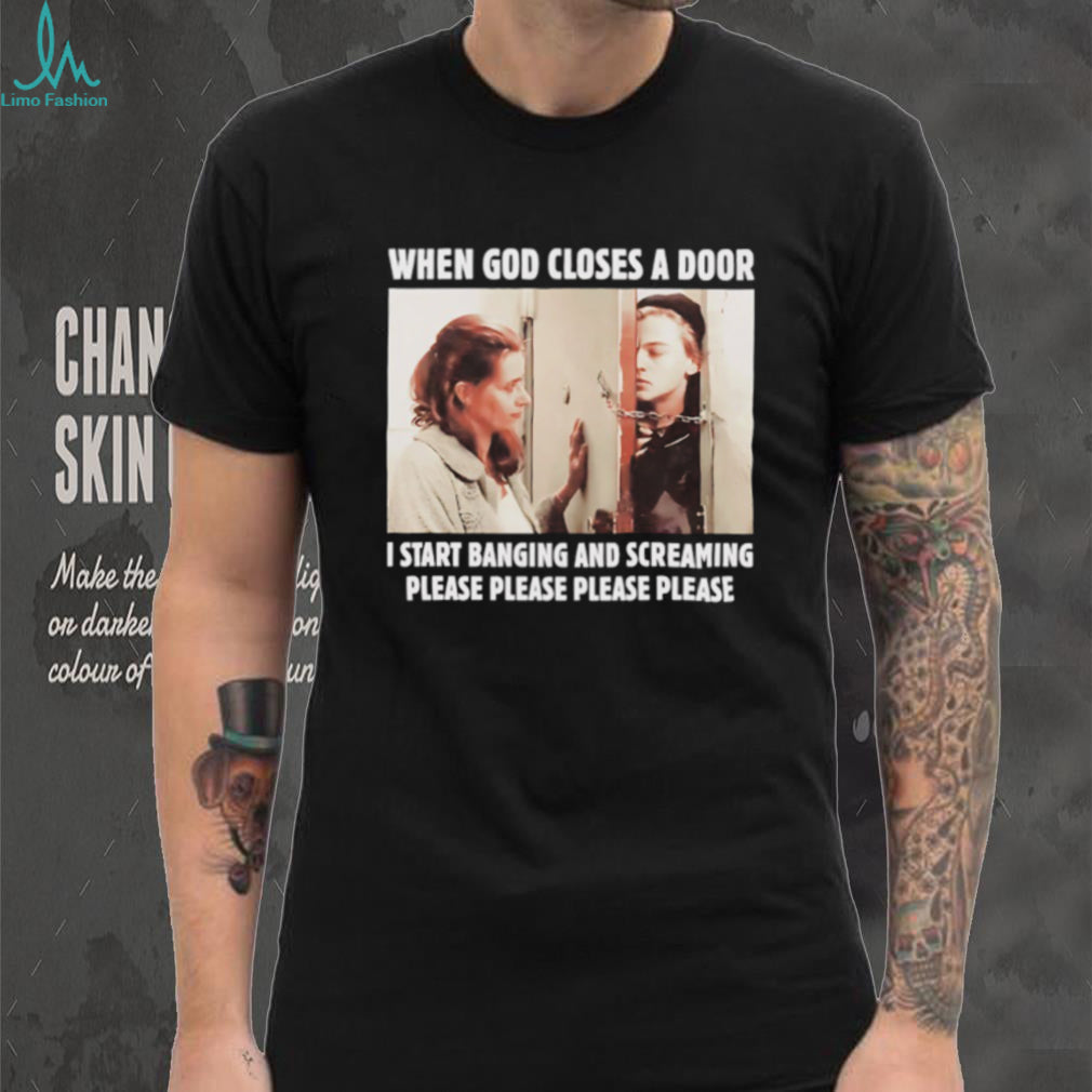 When God Closes A Door I Start Banging And Screaming Movie Meme T Shirt