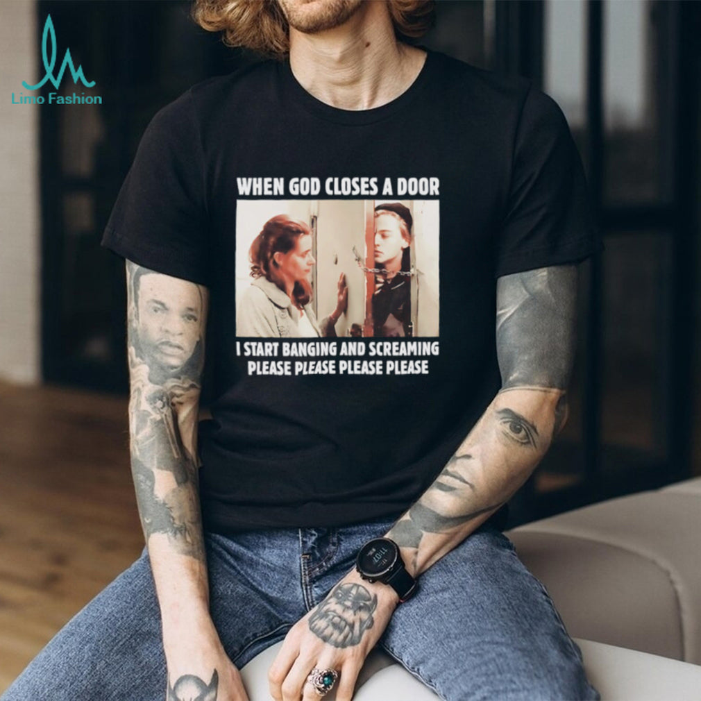 When God Closes A Door I Start Banging And Screaming Movie Meme T Shirt
