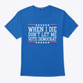 When I Die Don’t Let Me Vote Democrat T Shirt