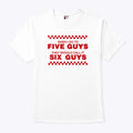 When I Go To Five Guys They Should Call It Six Guys Shirt