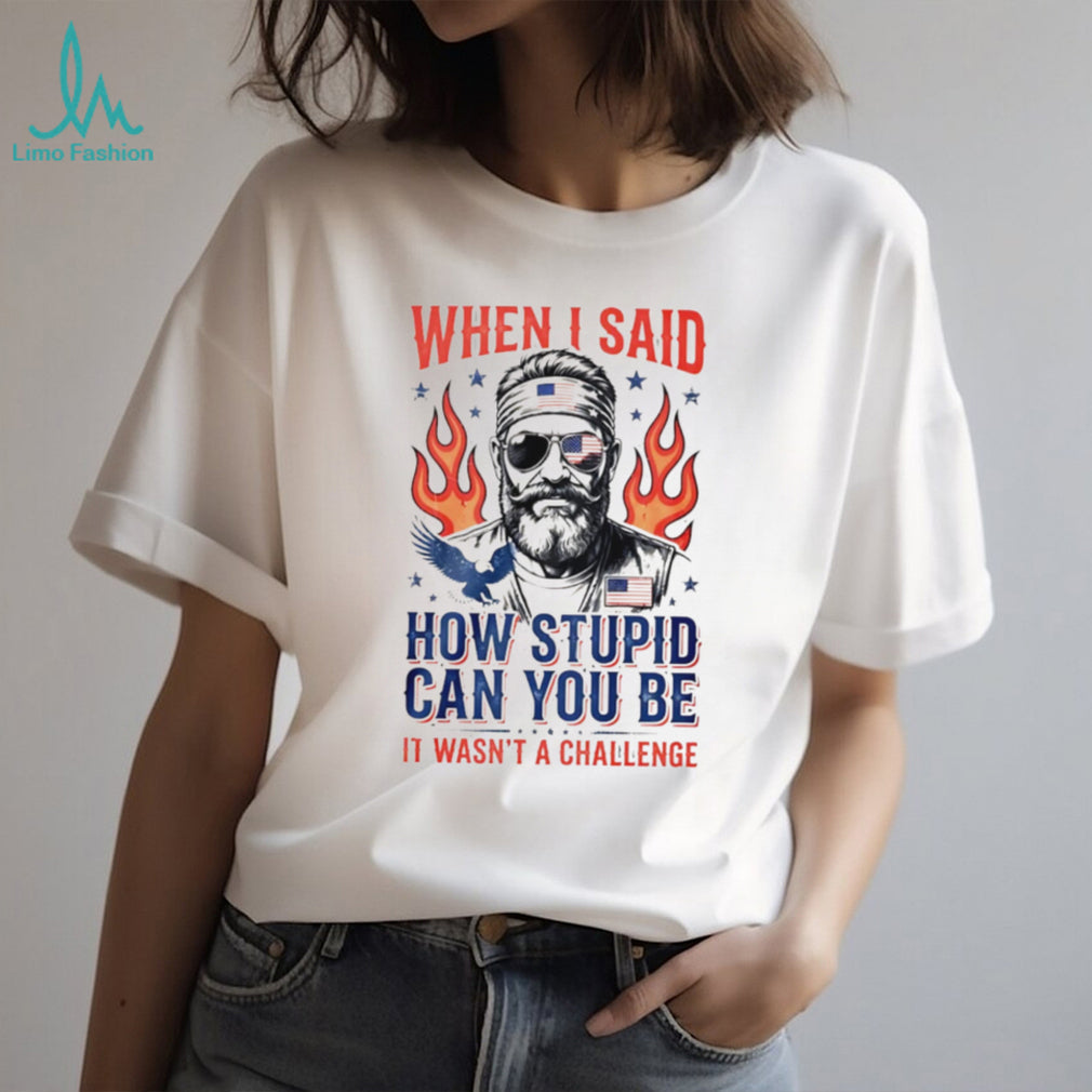When I Said How Stupid Can You Be Patriot Beard Eagle Men T Shirt