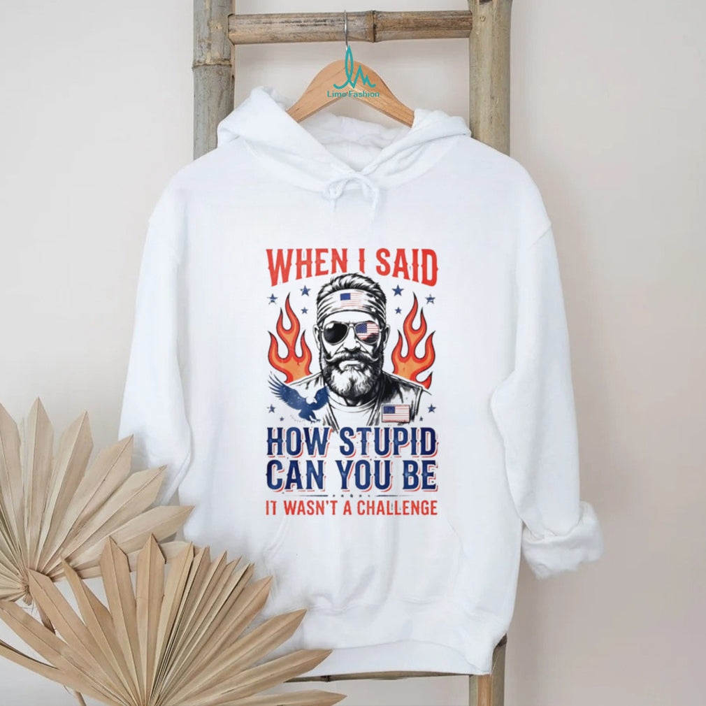 When I Said How Stupid Can You Be Patriot Beard Eagle Men T Shirt