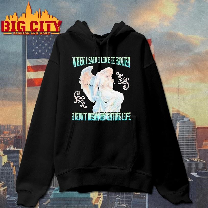When I Said I Like It Rough, I Didn’t Mean My Entire Life Statue Shirt