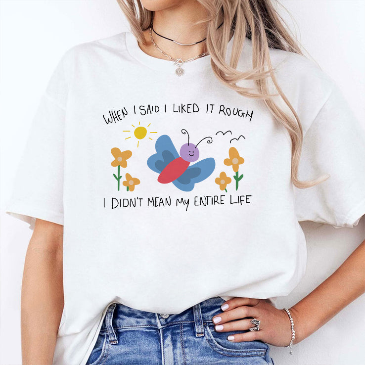 When I Said I Liked It Rough I Didn’t Mean My Entire Life T Shirt