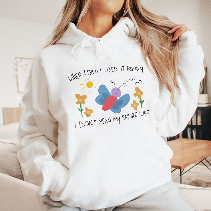 When I Said I Liked It Rough I Didn’t Mean My Entire Life T Shirt