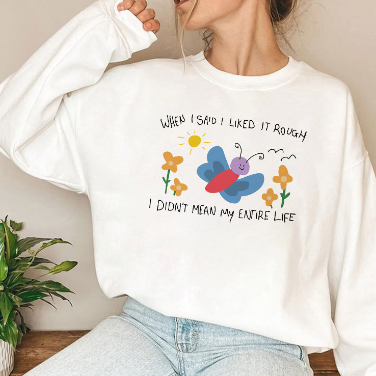 When I Said I Liked It Rough I Didn’t Mean My Entire Life T Shirt