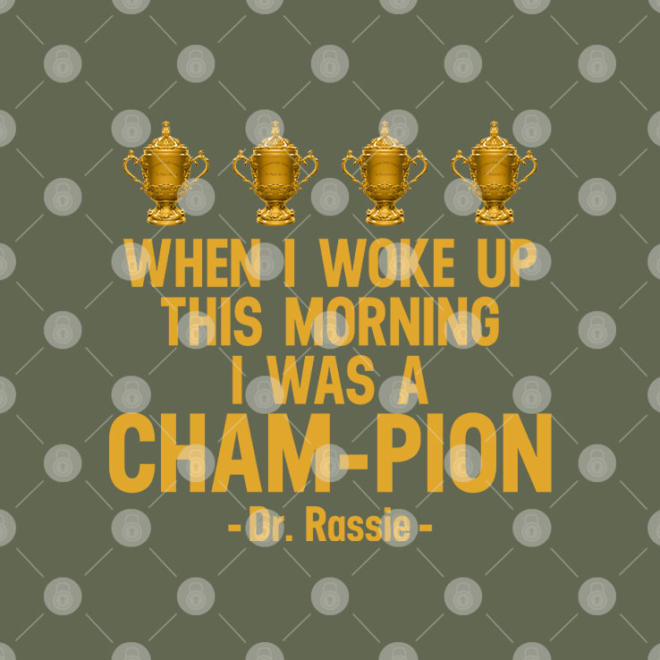 When I Woke Up This Morning I Was A CHAM-PION Dr. Rassie Shirt