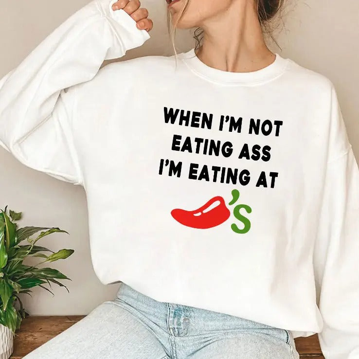 When I’m Not Eating Ass I’m Eating At Chili’s Shirt