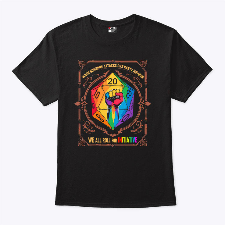 When Someone Attacks One Party Member We All Roll for Initiative Dungeons & Dragons LGBTQ Shirt
