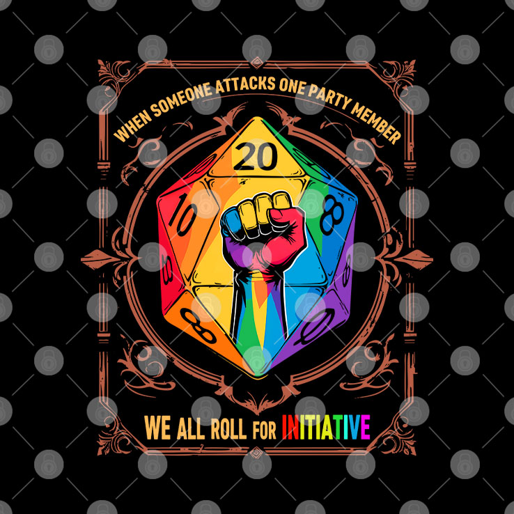 When Someone Attacks One Party Member We All Roll for Initiative Dungeons & Dragons LGBTQ Shirt