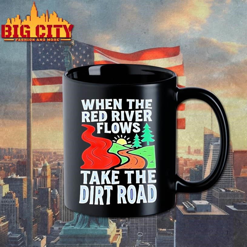 When The Red River Flows Take The Dirt Road Shirt
