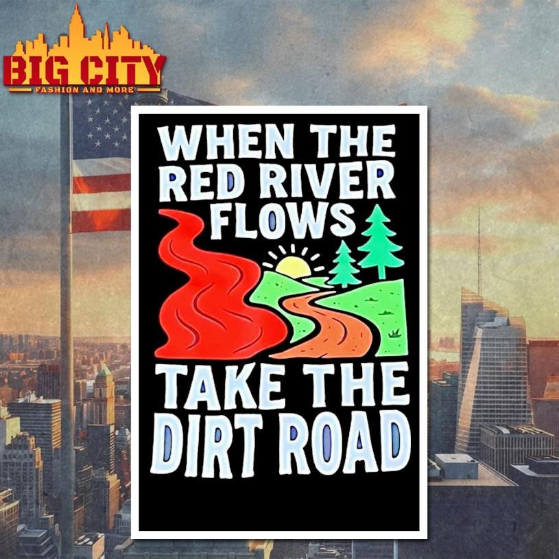 When The Red River Flows Take The Dirt Road Shirt