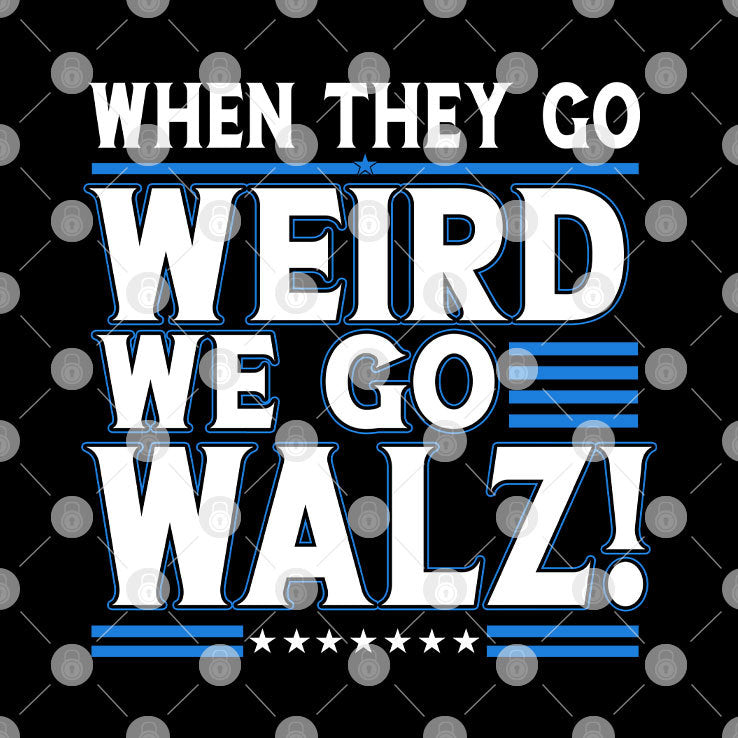 When They Go Weird We Go Walz T Shirt