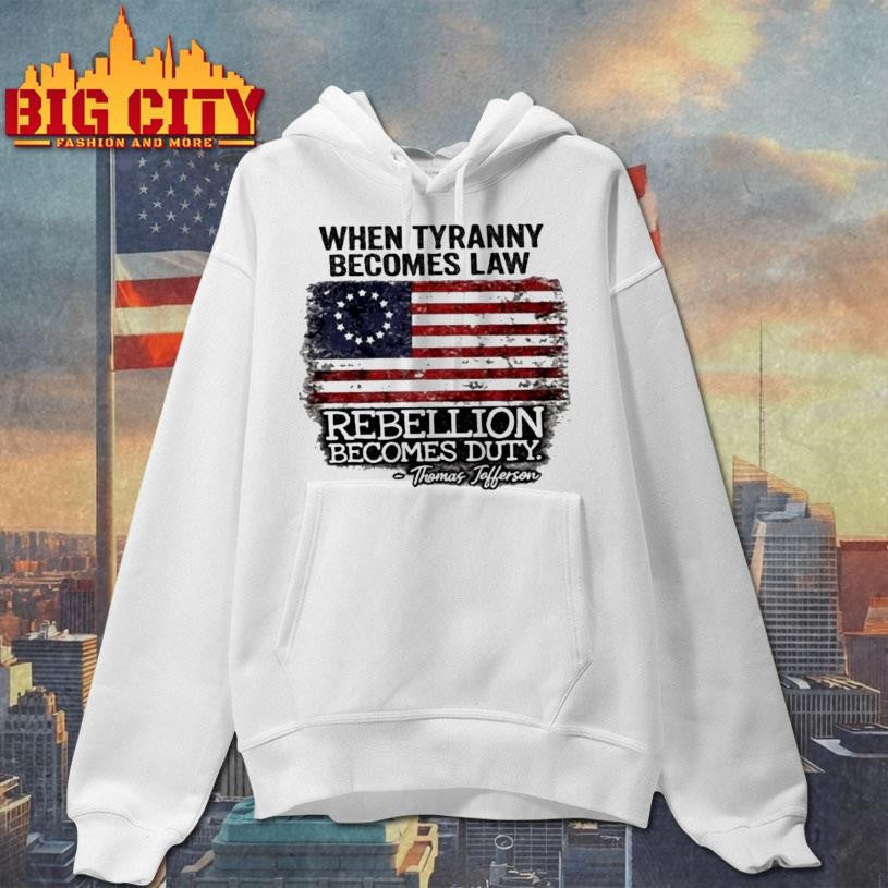 When Tyranny Becomes Law Rebellion Becomes Duty Thomas Jefferson Usa Flag Shirt