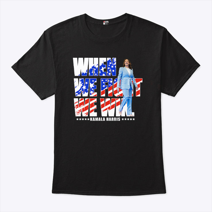 When We Fight We Win Kamala Harris 2024 Shirt