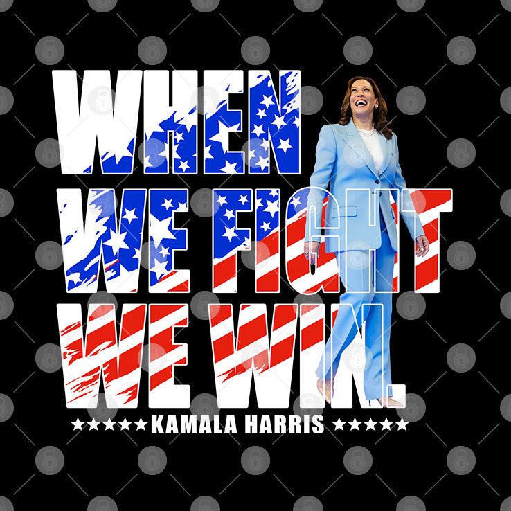 When We Fight We Win Kamala Harris 2024 Shirt