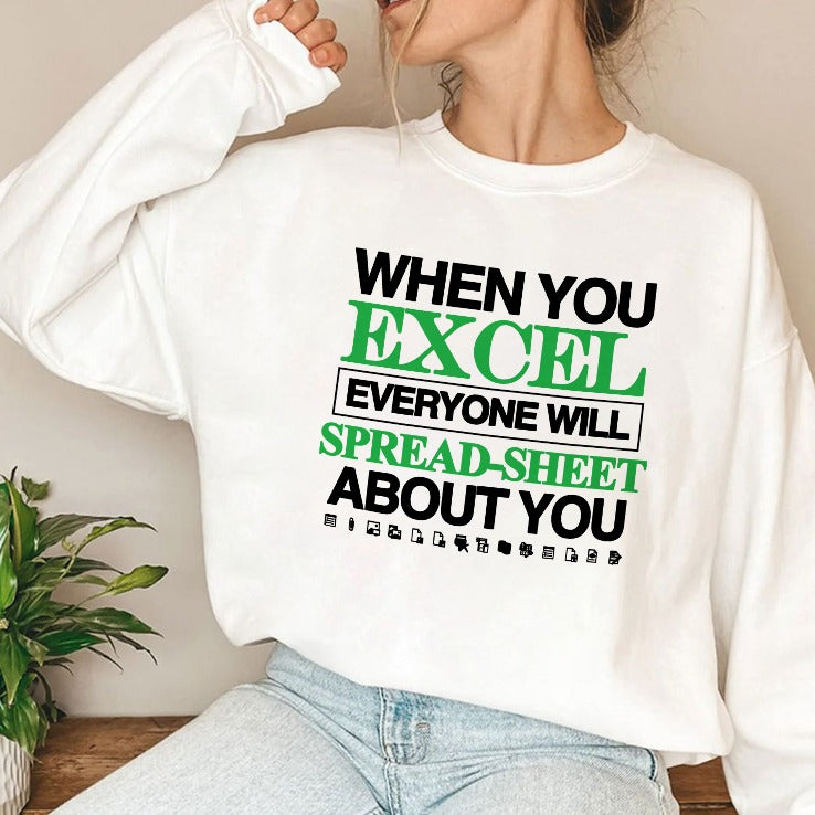 When You Excel Everyone Will Spread-Sheet About You Shirt