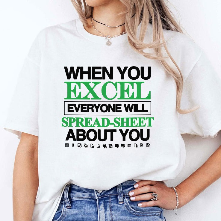 When You Excel Everyone Will Spread-Sheet About You Shirt