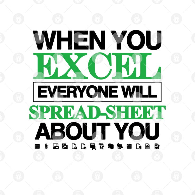 When You Excel Everyone Will Spread-Sheet About You Shirt