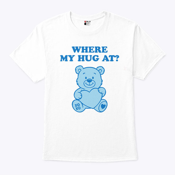 Where My Hug At Cute Teddy Bear T Shirt
