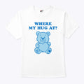 Where My Hug At Cute Teddy Bear T Shirt