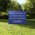 Which Candidate Is A Better Example For Your Children Vote Harris Yard Sign