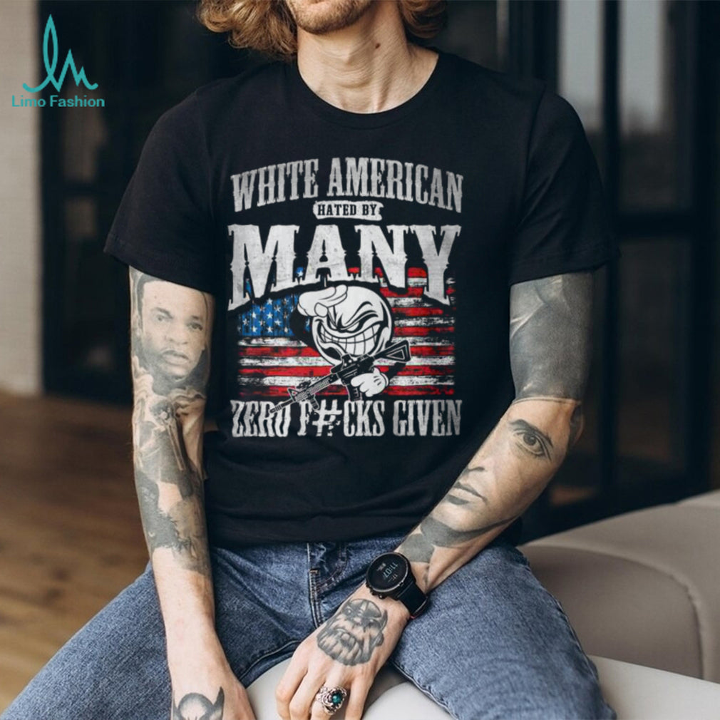 White American Hated By Many Zero F#cks Given Patriotic T Shirt