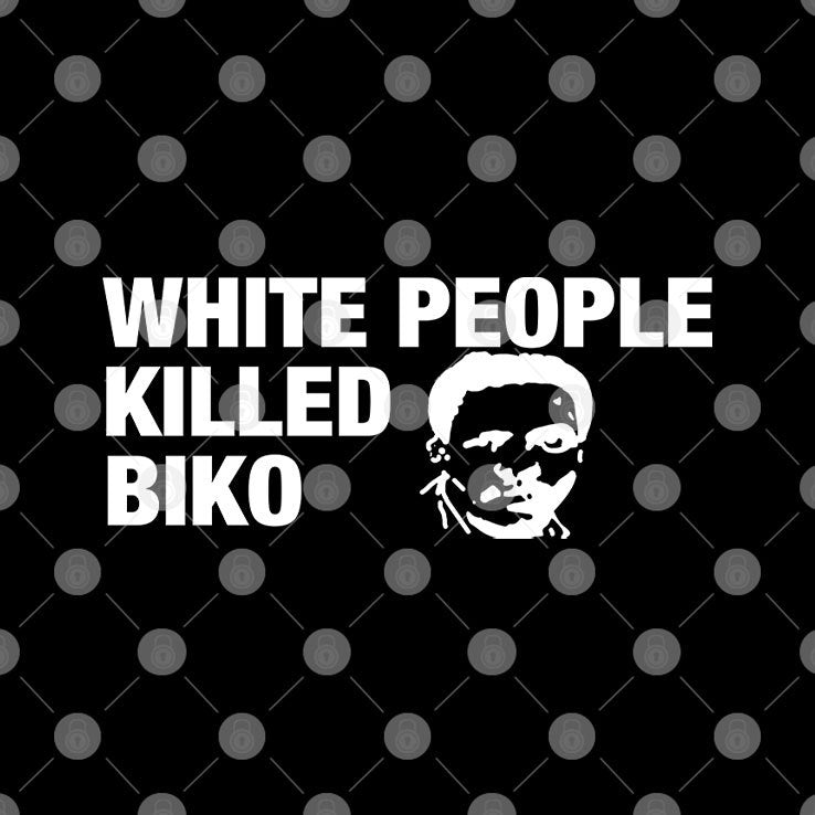 White People Killed Biko T Shirt