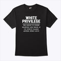 White Privilege The Ability To Suffer Whatever Life Throws T Shirt