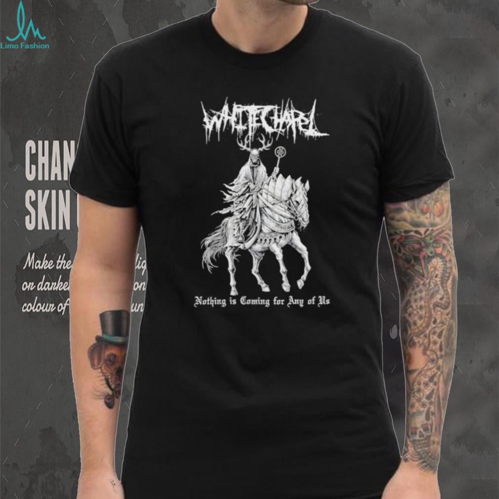 Whitechapel Metal Band Nothing Is Coming For Any Of Us T Shirt