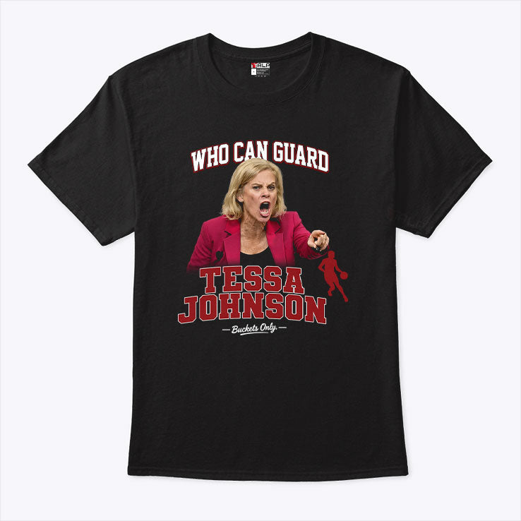 Kim Mulkey Who Can Guard Tessa Johnson Shirt