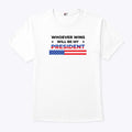 Whoever Wins Will Be My President T Shirt
