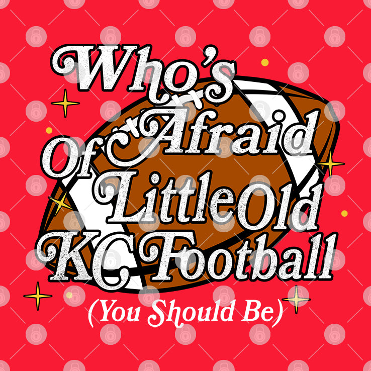 Who’s Afraid Of Little Old Kc Football You Should Be T Shirt