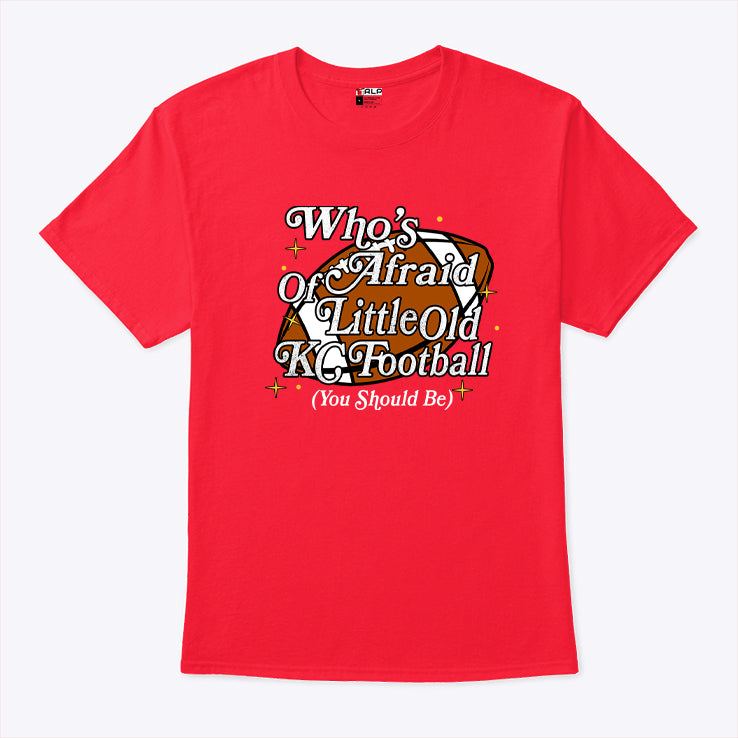 Who’s Afraid Of Little Old Kc Football You Should Be T Shirt