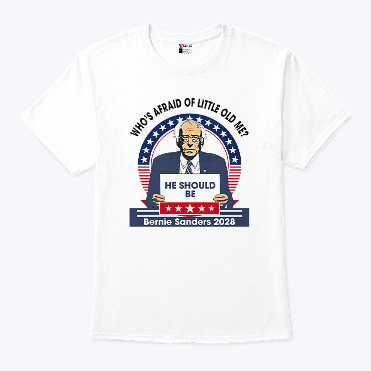 Who’s Afraid of Little Old Me He Should Be Bernie Sanders 2028 T Shirt