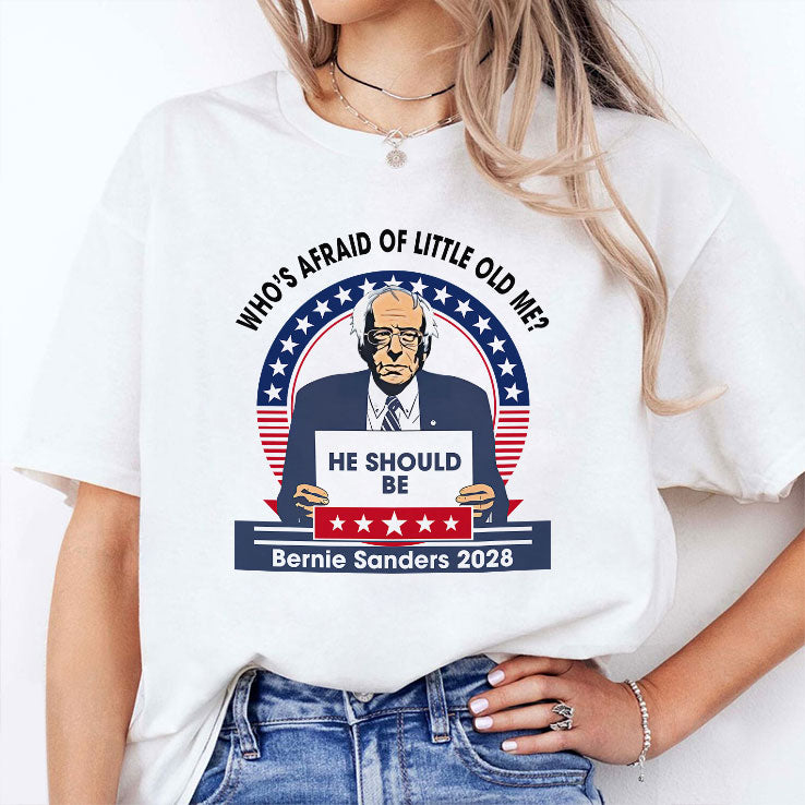 Who’s Afraid of Little Old Me He Should Be Bernie Sanders 2028 T Shirt