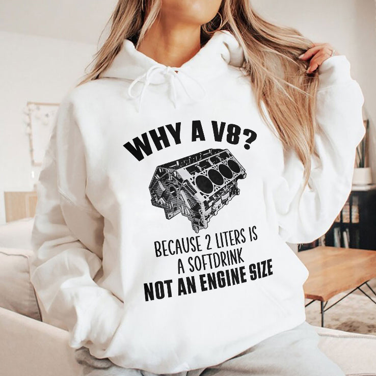Why A V8 Because 2 Liters Is A Soft Drink Not An Engine Size Shirt
