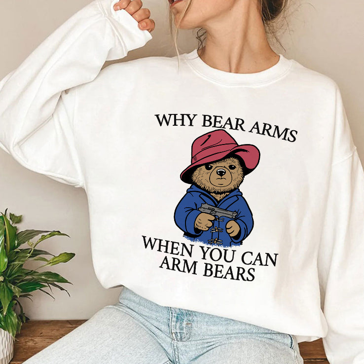 Why Bear Arms When You Can Arm Bears T Shirt