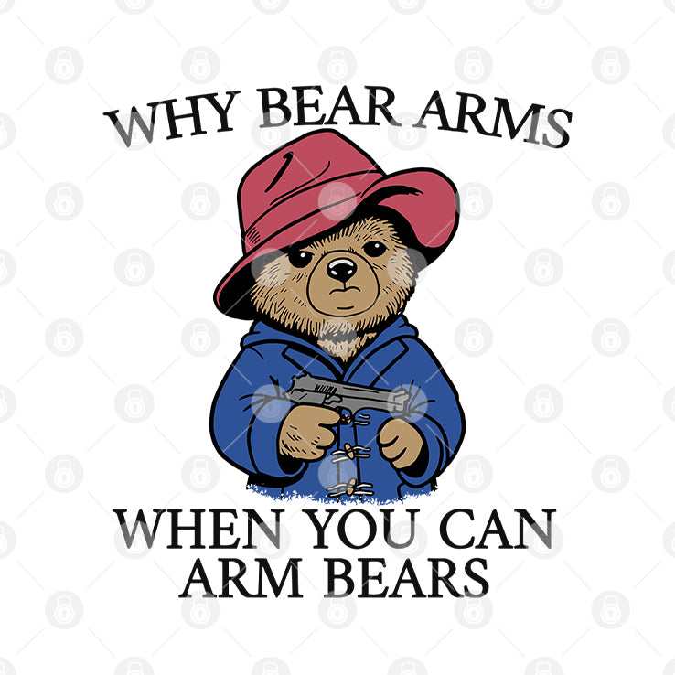 Why Bear Arms When You Can Arm Bears T Shirt