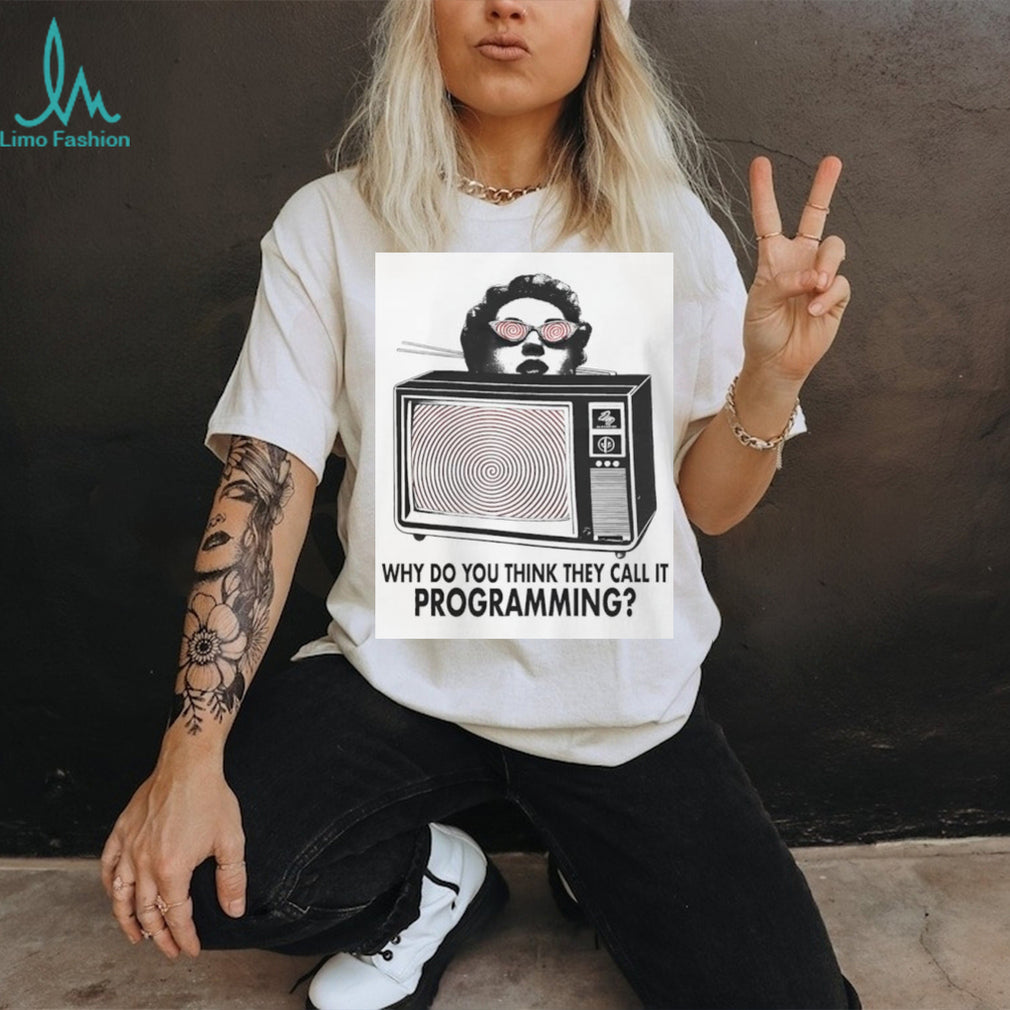 Why Do You Think They Call It Programming Retro TV Hypnosis Shirt